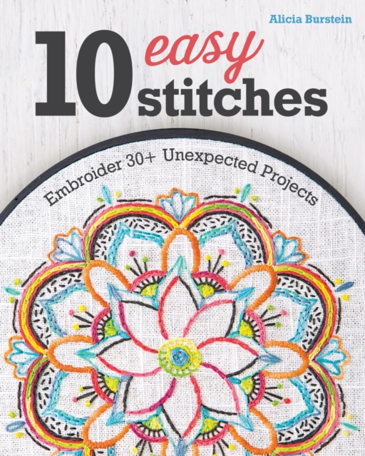 10 Easy Stitches : Embroider 30+ Unexpected Projects, EPUB eBook