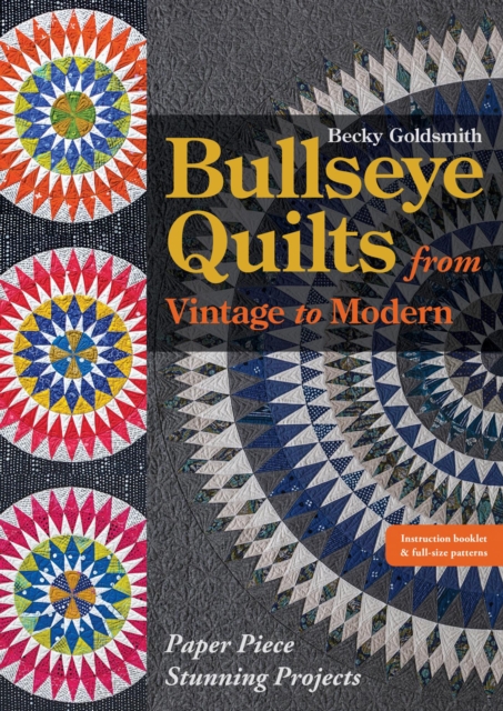 Bullseye Quilts from Vintage to Modern : Paper Piece Stunning Projects, EPUB eBook