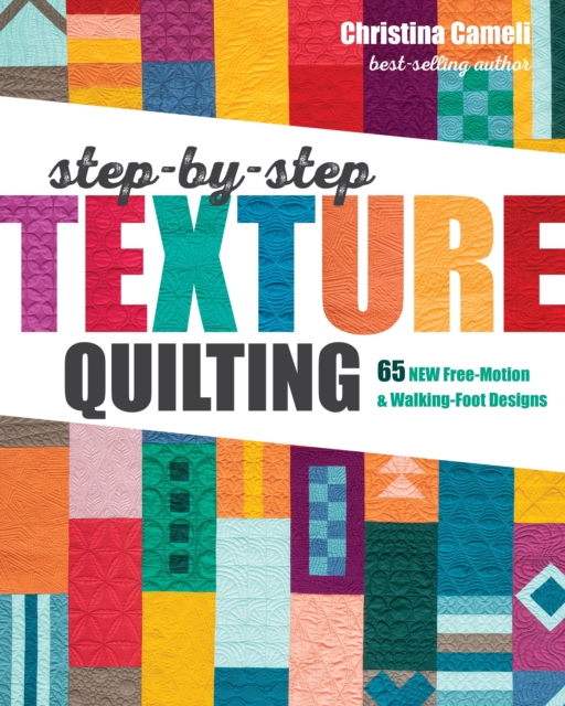 Step-by-Step Texture Quilting : 65 New Free-Motion & Walking-Foot Designs, Paperback / softback Book