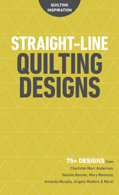 Straight-Line Quilting Designs : 75+ Designs from Charlotte Warr Andersen, Natalia Bonner, Mary Mashuta, Amanda Murphy, Angela Walters & More!, EPUB eBook