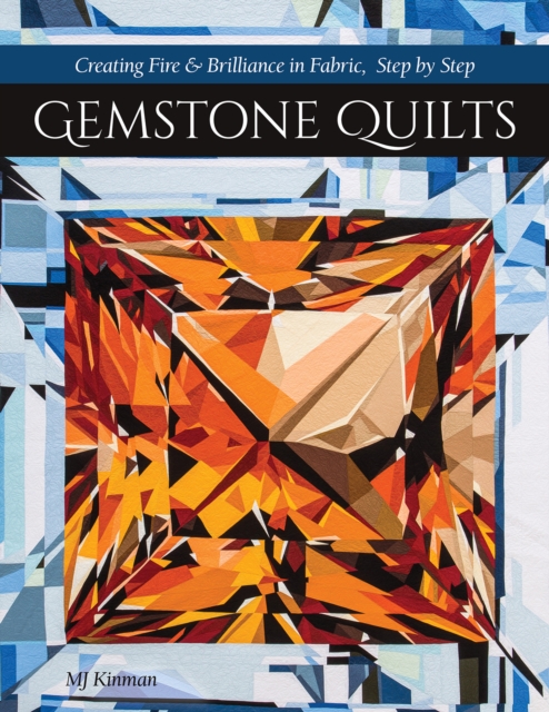 Gemstone Quilts : Creating Fire & Brilliance in Fabric, Step by Step, Paperback / softback Book