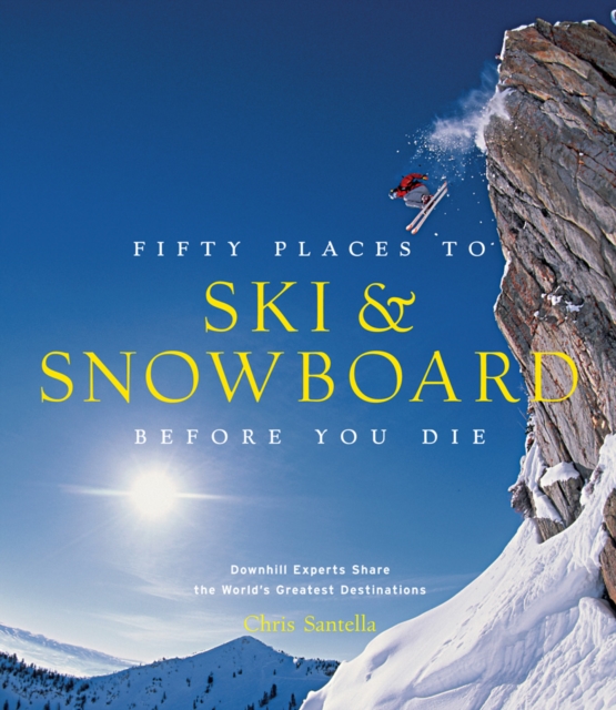 Fifty Places to Ski and Snowboard Before You Die, Hardback Book