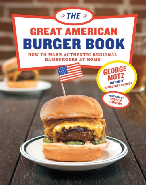 The Great American Burger Book : How to Make Authentic Regional Hamburgers At Home, Hardback Book