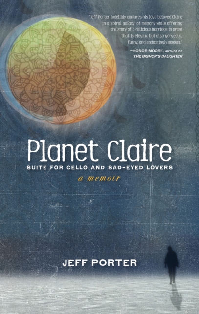 Planet Claire : Suite for Cello and Sad-Eyed Lovers - A Memoir, Paperback / softback Book