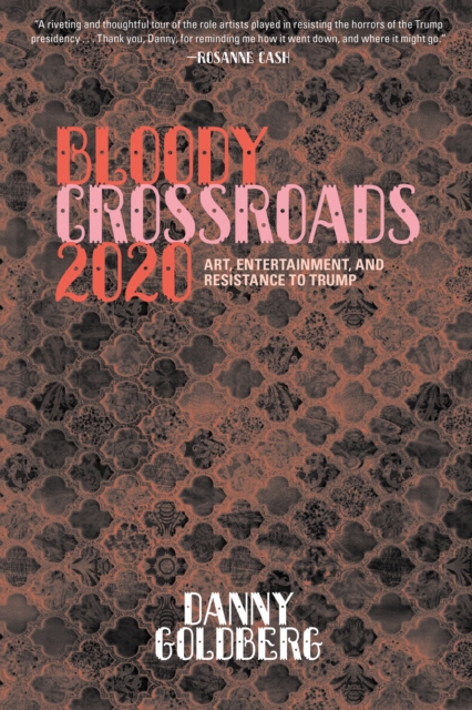 Bloody Crossroads 2020 : Art, Entertainment, and Resistance to Trump, EPUB eBook