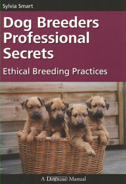 DOG BREEDERS PROFESSIONAL SECRETS : ETHICAL BREEDING PRACTICES, EPUB eBook
