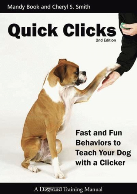 QUICK CLICKS 2ND EDITION : FAST AND FUN BEHAVIORS TO TEACH YOUR DOG WITH A CLICKER 2nd Ed., EPUB eBook
