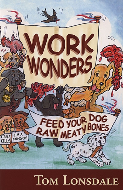 WORK WONDERS : FEED YOUR DOG RAW MEATY BONES, EPUB eBook