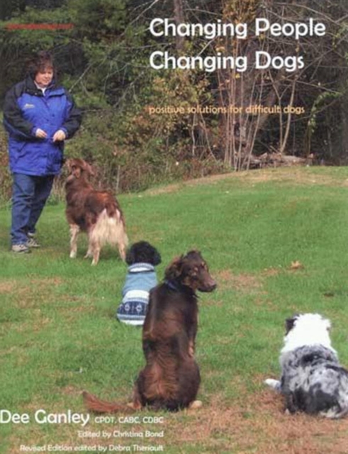 CHANGING PEOPLE CHANGING DOGS : POSITIVE SOLUTIONS FOR DIFFICULT DOGS, REVISED, EPUB eBook