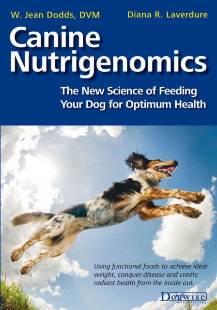 Canine Nutrigenomics : The New Science Of Feeding Your Dog For Optimum Health, EPUB eBook