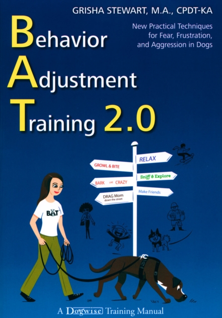 BEHAVIOR ADJUSTMENT TRAINING 2.0 : NEW PRACTICAL TECHNIQUES FOR FEAR, FRUSTRATION, AND AGGRESSION, EPUB eBook