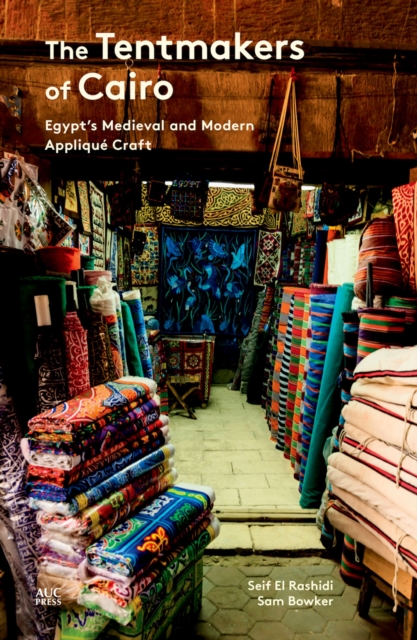 The Tentmakers of Cairo : Egypt's Medieval and Modern Applique Craft, PDF eBook