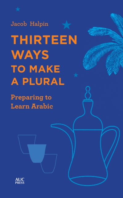 Thirteen Ways to Make a Plural : Preparing to Learn Arabic, EPUB eBook