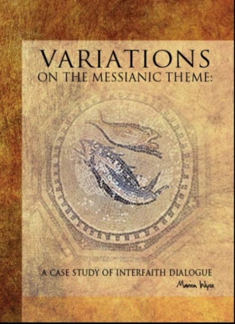 Variations on the Messianic Theme : A Case Study of Interfaith Dialogue, PDF eBook