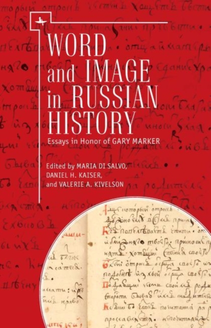 Word and Image in Russian History : Essays in Honor of Gary Marker, PDF eBook