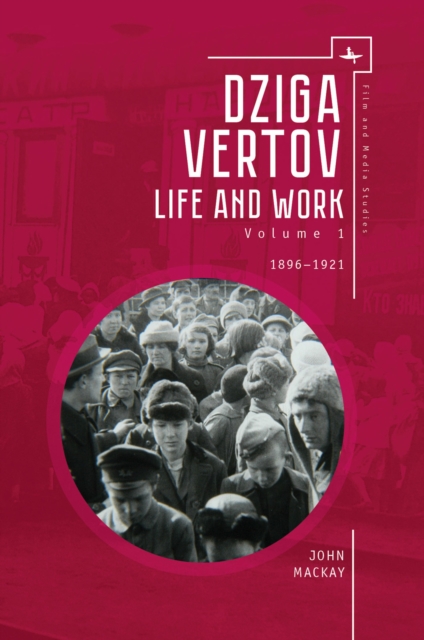 Dziga Vertov : Life and Work (Volume 1: 1896-1921), PDF eBook