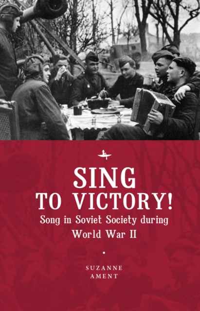 Sing to Victory! (ENG) : Song in Soviet Society during World War II, PDF eBook