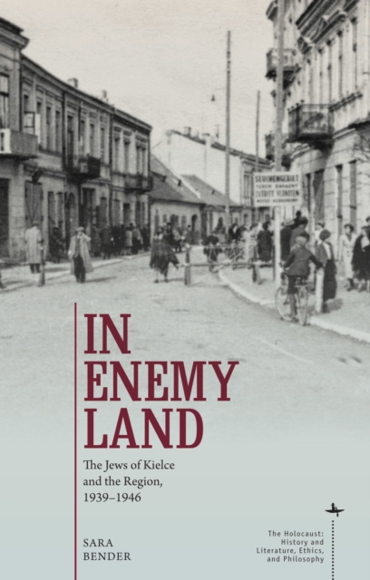 In Enemy Land : The Jews of Kielce and the Region, 1939-1946, PDF eBook