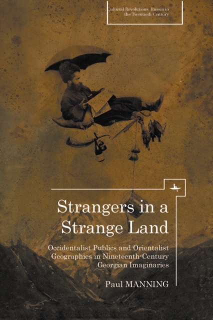 Strangers in a Strange Land : Occidentalist Publics and Orientalist Geographies in Nineteenth-Century Georgian Imaginaries, EPUB eBook
