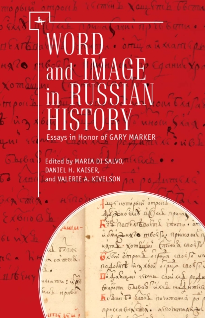 Word and Image in Russian History : Essays in Honor of Gary Marker, EPUB eBook