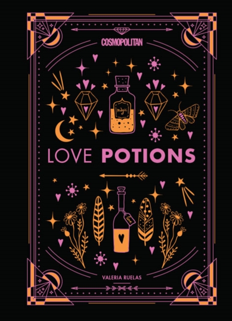 Cosmopolitan's Love Potions : Magickal (and Easy!) Recipes to Find Your Person, Ignite Passion, and Get Over Your Ex, Hardback Book