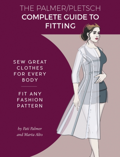 The Palmer Pletsch Complete Guide to Fitting : Sew Great Clothes for Every Body. Fit Any Fashion Pattern, Paperback / softback Book