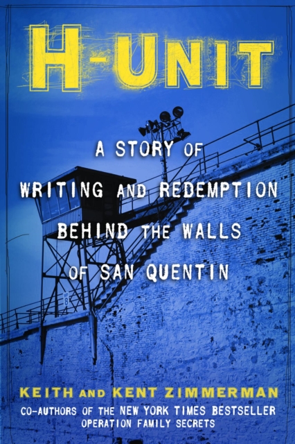 H-Unit : A Story of Writing and Redemption Behind the Walls of San Quentin, EPUB eBook