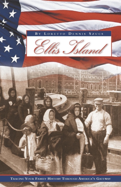 Ellis Island : Tracing Your Family History Through America's Gateway, EPUB eBook