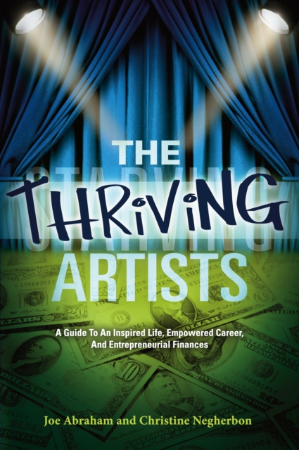 The Thriving Artists : A Guide to an Inspired Life, Empowered Career, and Entrepreneurial Finances, EPUB eBook