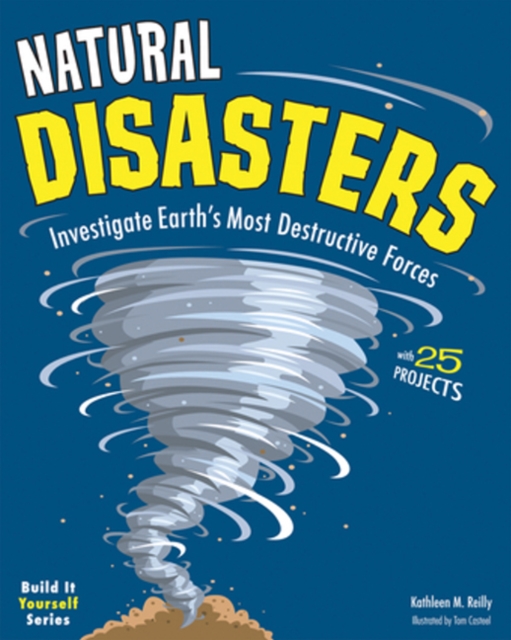 Natural Disasters : Investigate the World's Most Destructive Forces with 25 Projects, Paperback / softback Book