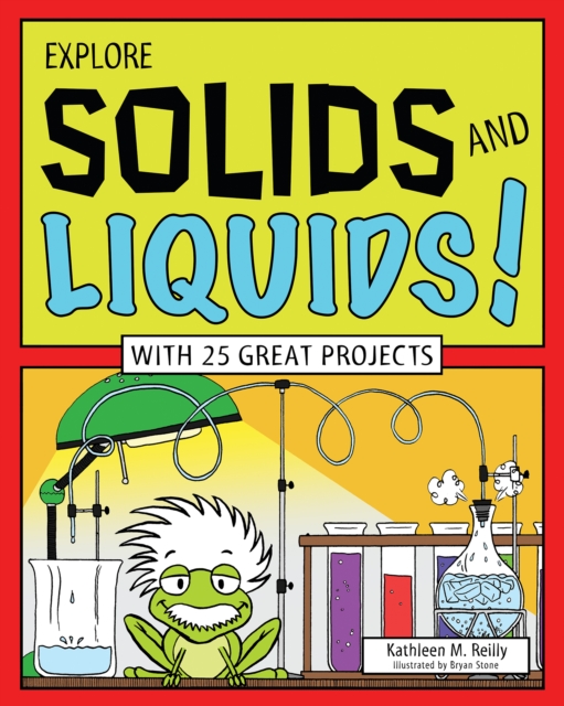 EXPLORE SOLIDS AND LIQUIDS! : WITH 25 GREAT PROJECTS, EPUB eBook