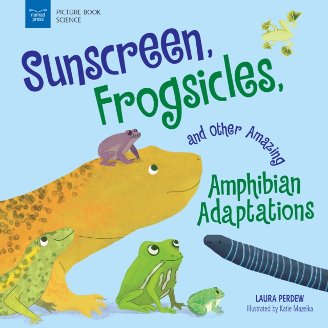 Sunscreen, Frogsicles, and Other Amazing Amphibian Adaptations, EPUB eBook