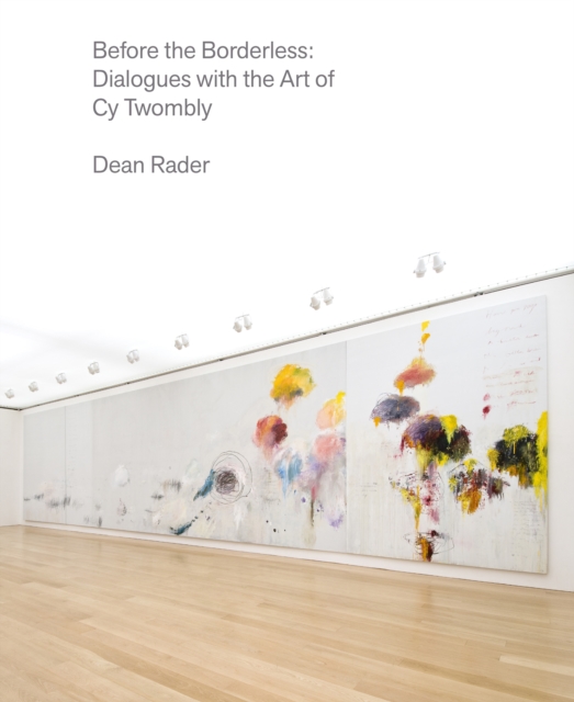 Before the Borderless : Dialogues with the Art of Cy Twombly, EPUB eBook