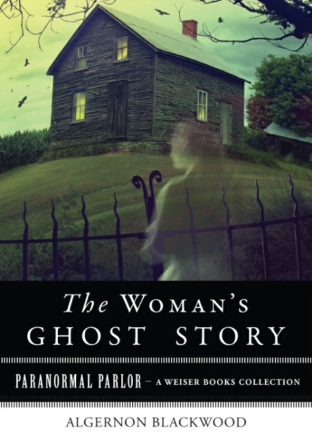 Woman's Ghost : Paranormal Parlor, A Weiser Books Collection, EPUB eBook