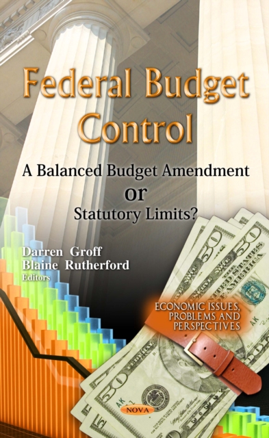 Federal Budget Control : A Balanced Budget Amendment or Statutory Limits?, PDF eBook