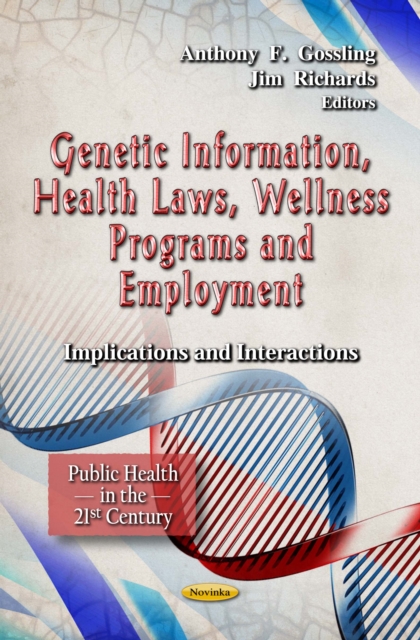 Genetic Information, Health Laws, Wellness Programs and Employment : Implications and Interactions, PDF eBook