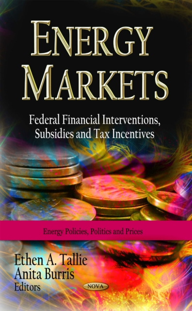 Energy Markets : Federal Financial Interventions, Subsidies and Tax Incentives, PDF eBook