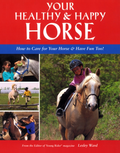 Your Healthy & Happy Horse : How to Care for Your Horse & Have Fun Too!, EPUB eBook