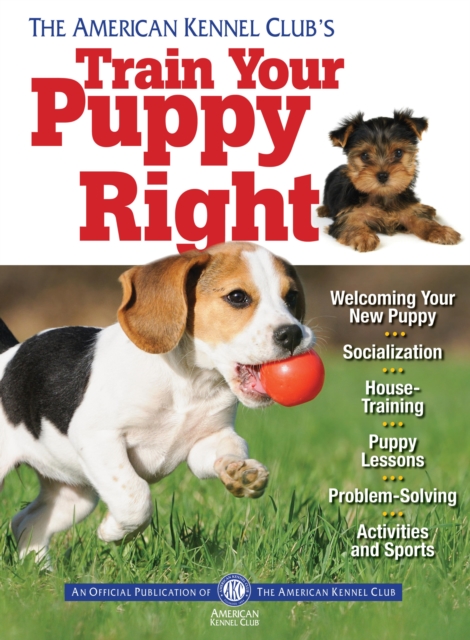 The American Kennel Club's Train Your Puppy Right, EPUB eBook