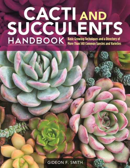 Cacti and Succulents Handbook : Basic Growing Techniques and a Directory of More Than 140 Common Species and Varieties, EPUB eBook