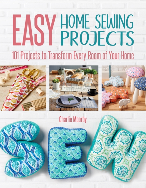 Easy Home Sewing Projects : 101 Projects to Transform Every Room of Your Home, EPUB eBook