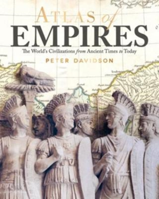 Atlas of Empires : The World's Civilizations from Ancient Times to Today, Paperback / softback Book