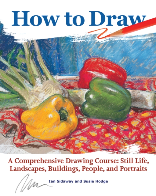 How to Draw : A Comprehensive Drawing Course: Still Life, Landscapes, Buildings, People, and Portraits, EPUB eBook
