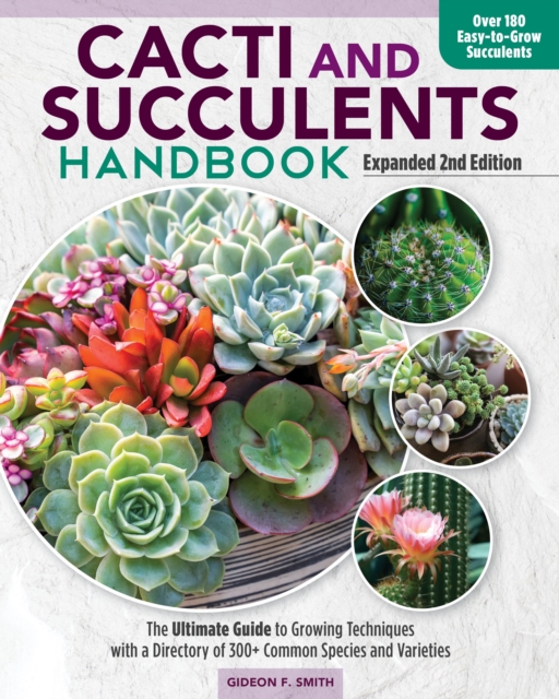 Cacti and Succulent Handbook, 2nd Edition : The Ultimate Guide to Growing Techniques with a Directory of 300+ Common Species and Varieties, Paperback / softback Book
