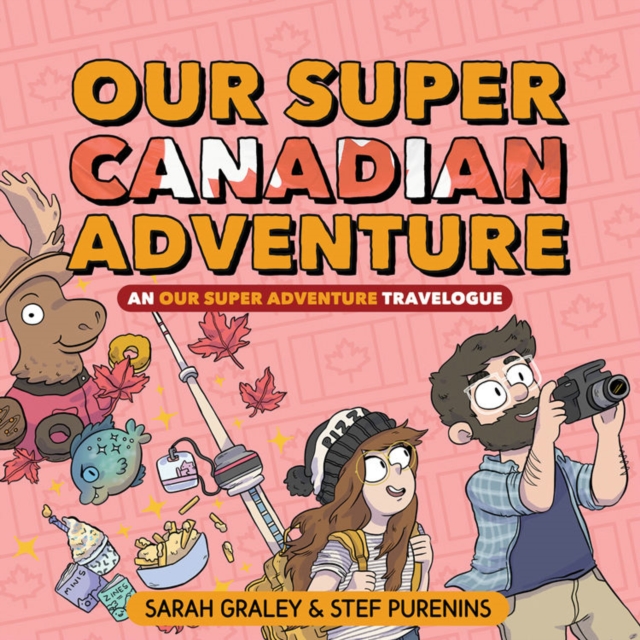 Our Super Canadian Adventure: An Our Super Adventure Travelogue, Hardback Book