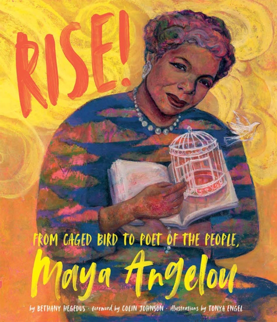 Rise! : From Caged Bird to Poet of the People, Maya Angelou, Hardback Book