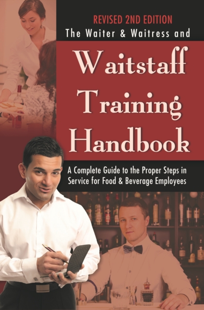 The Waiter & Waitress and Waitstaff Training Handbook : A Complete Guide to the Proper Steps in Service for Food & Beverage Employees Revised 2nd Edition, EPUB eBook