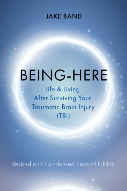 Being-Here: Life and Living After Surviving Your Traumatic Brain Injury (TBI), EPUB eBook