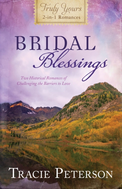 Bridal Blessings : Truly Yours 2-in-1 Romances - Two Historical Romances of Challenging the Barriers to Love, EPUB eBook