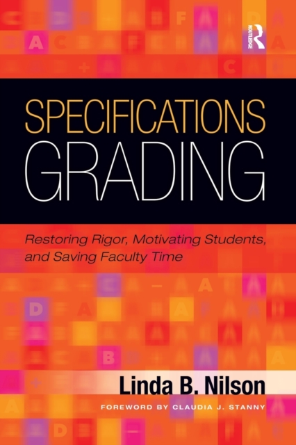 Specifications Grading : Restoring Rigor, Motivating Students, and Saving Faculty Time, Paperback / softback Book
